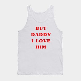 But daddy I love him Tank Top